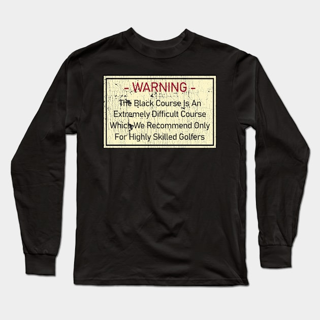 Warning The Black Course Is An Extremely Difficult Long Sleeve T-Shirt by US GIFT